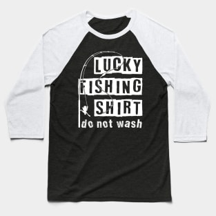 Lucky Fishing Shirt do not wash fun slogan Baseball T-Shirt